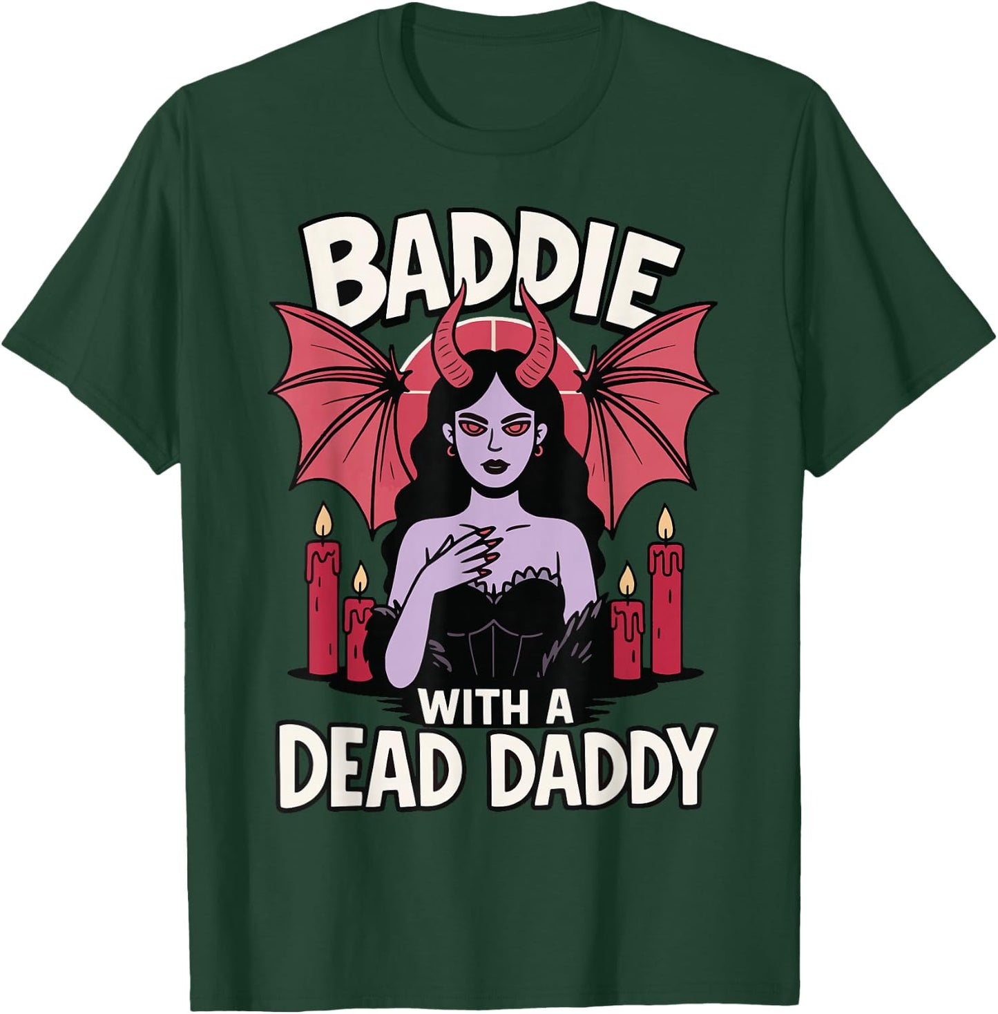 Baddie With A Dead Daddy T-Shirt - T-Shirt | Forest