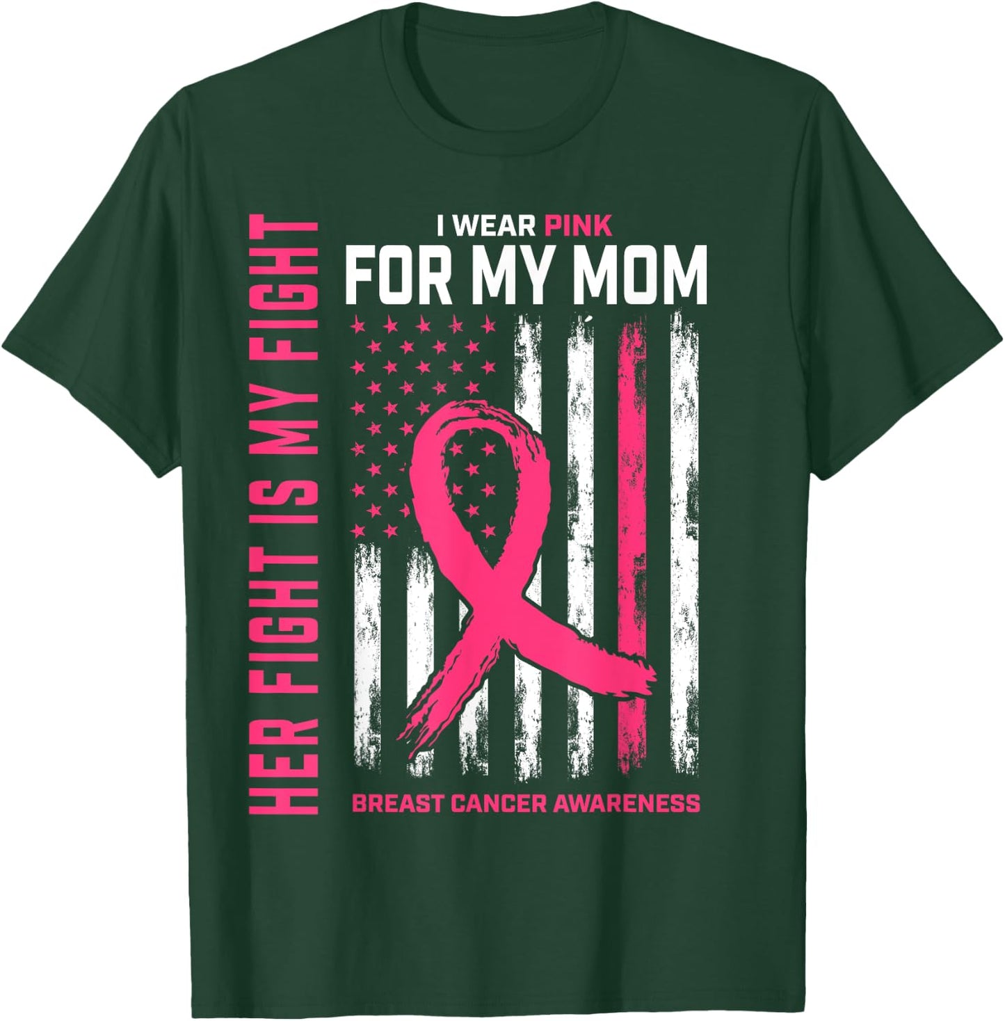 Her Fight Is My Fight I Wear Pink For Mom Breast Cancer Flag T-Shirt - T-Shirt | Forest