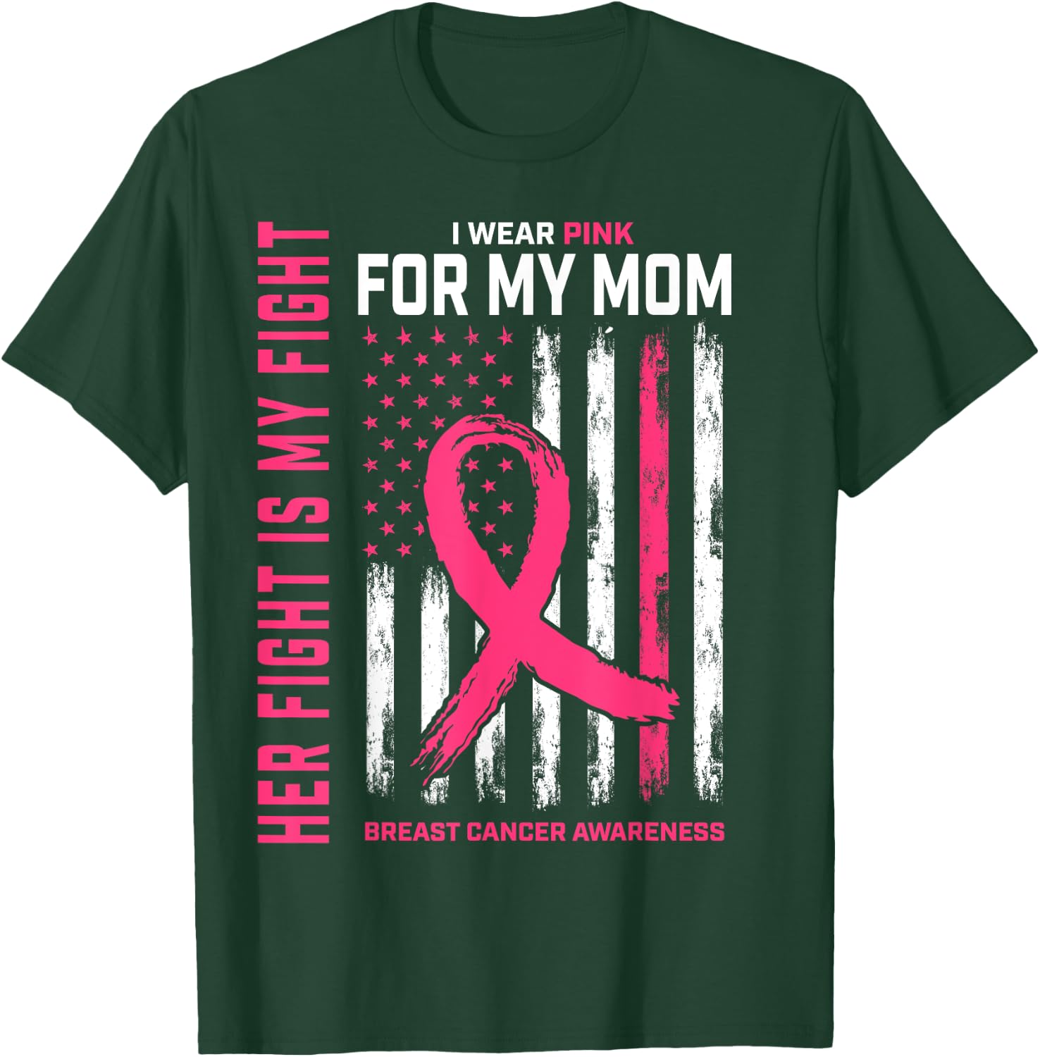 Her Fight Is My Fight I Wear Pink For Mom Breast Cancer Flag T-Shirt - T-Shirt | Forest
