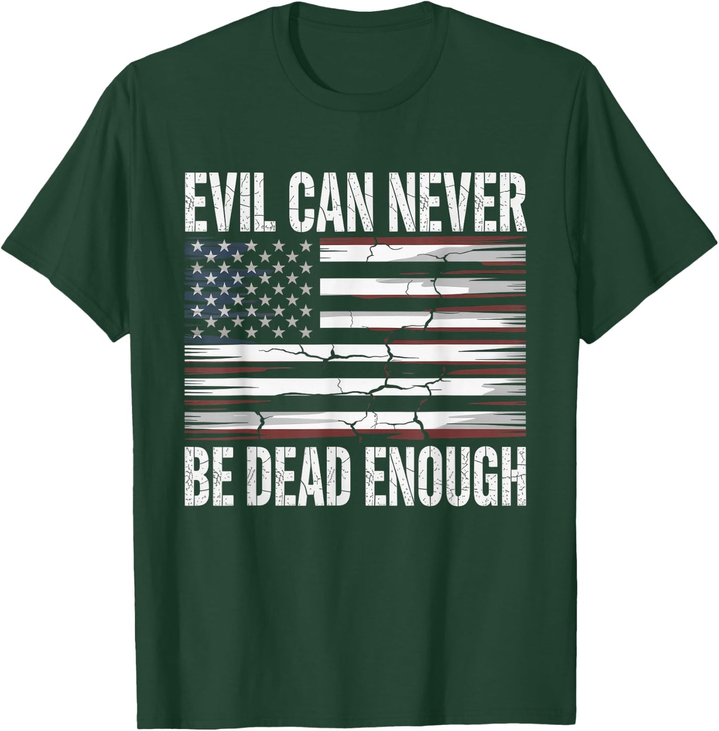 Evil Can Never Be Dead Enough Patriot Flag T-Shirt - T-Shirt | Forest