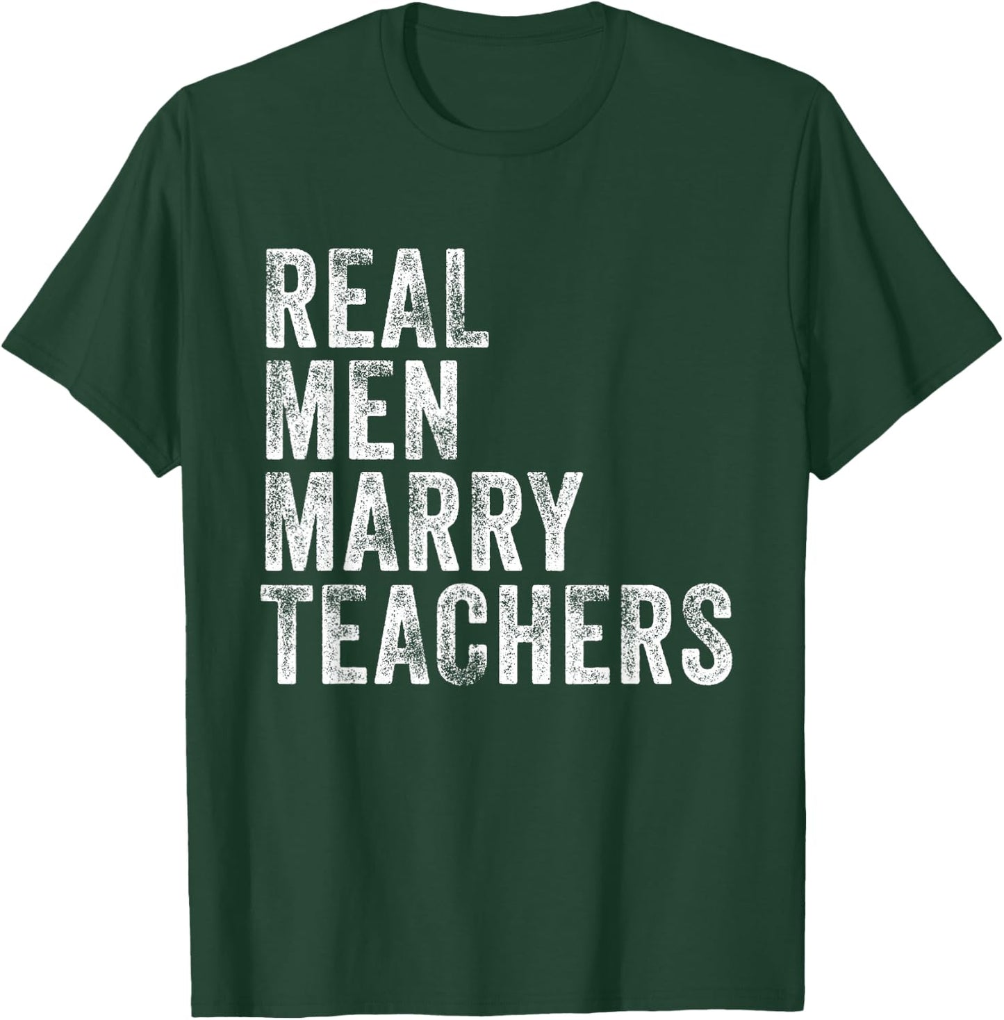 Real Men Marry Teachers Future Husband Wife Engagement Funny T-Shirt - T-Shirt | Forest