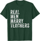 Real Men Marry Teachers Future Husband Wife Engagement Funny T-Shirt - T-Shirt | Forest