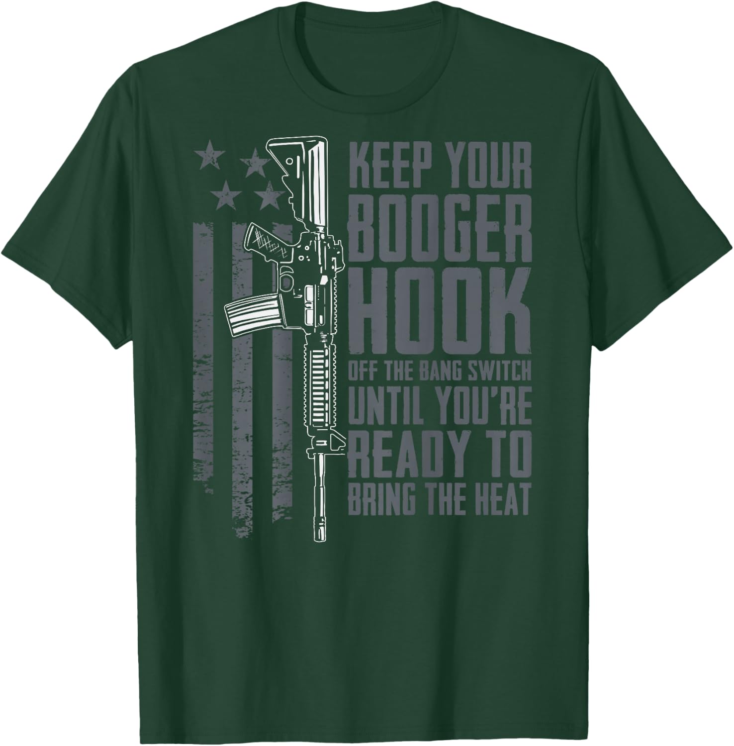 Keep Your Booger Hook Off The Bang Switch Funny (ON BACK) T-Shirt - T-Shirt | Forest