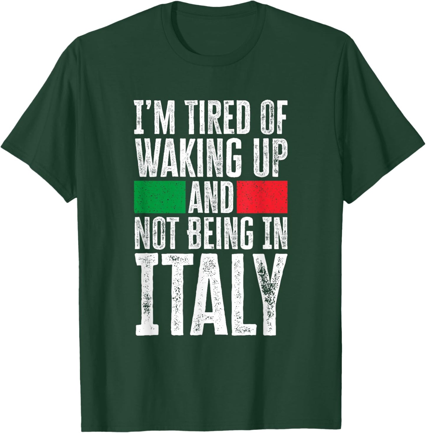 I’m Tired Of Waking Up And Not Being In Italy Funny Italian T-Shirt - T-Shirt | Forest