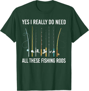 Yes I Really Do Need All These Fishing Rods T-Shirt - T-Shirt | Forest