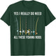 Yes I Really Do Need All These Fishing Rods T-Shirt - T-Shirt | Forest