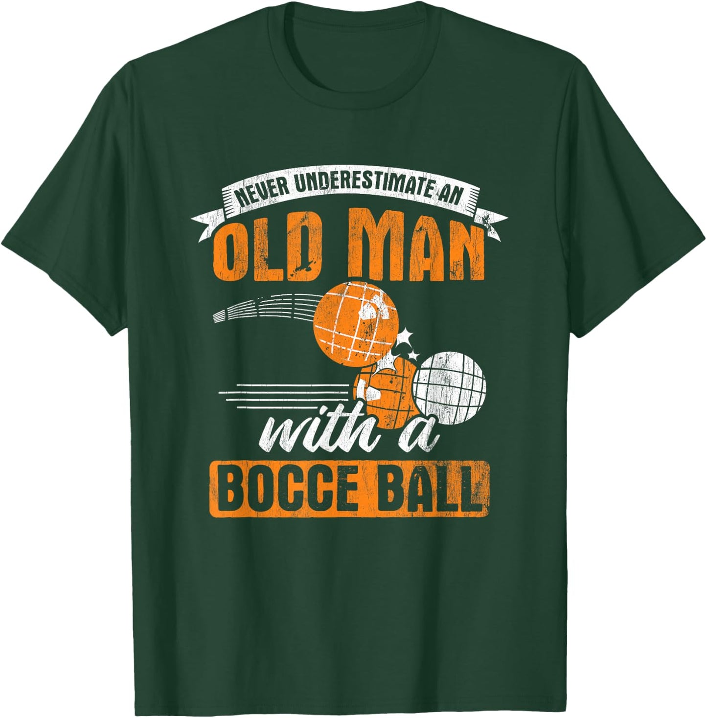 Never Underestimate an Old Man with A Bocce Ball T-Shirt - T-Shirt | Forest