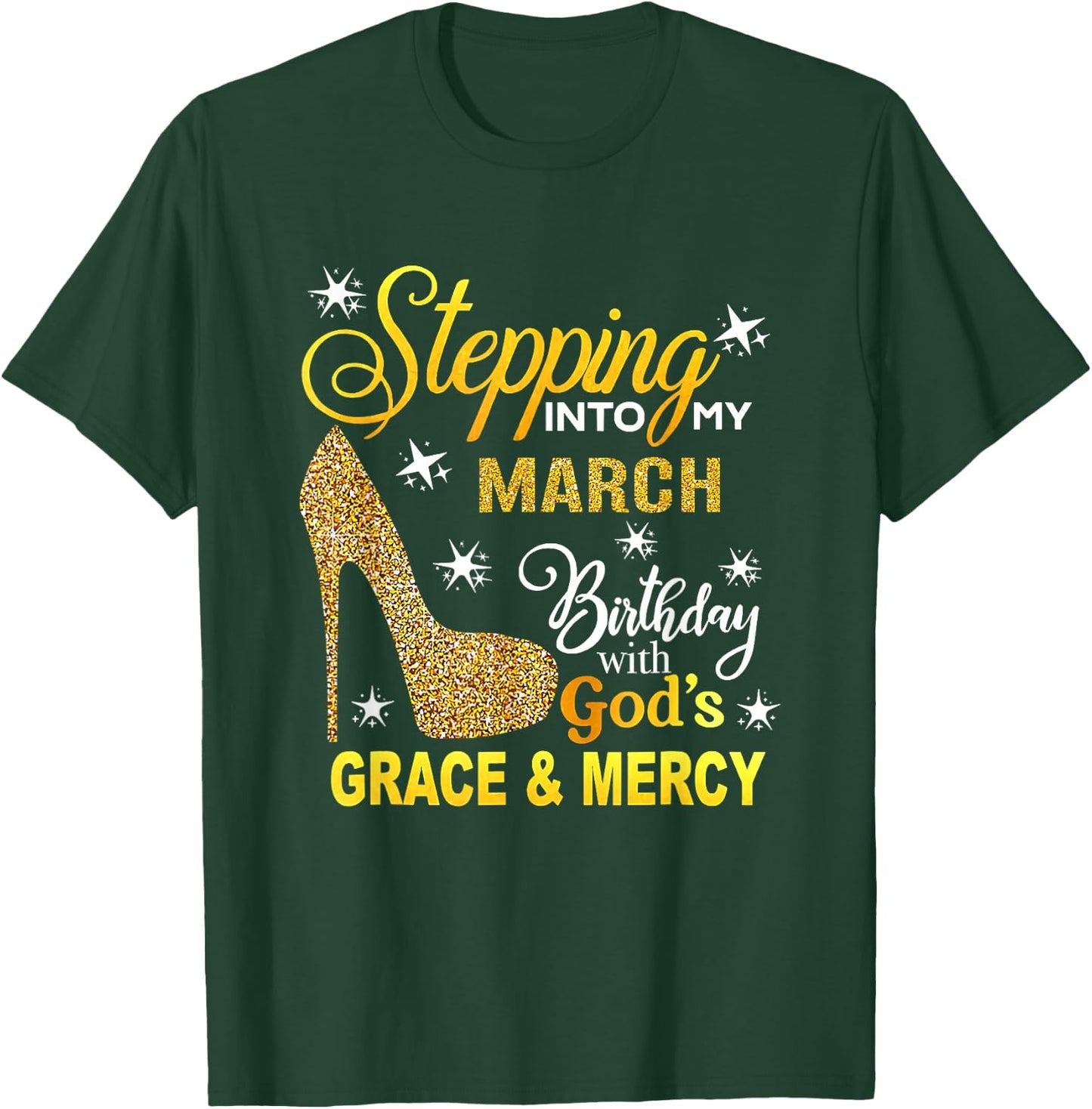 Stepping Into My March Birthday With Gods Grace And Mercy T-Shirt - T-Shirt | Forest