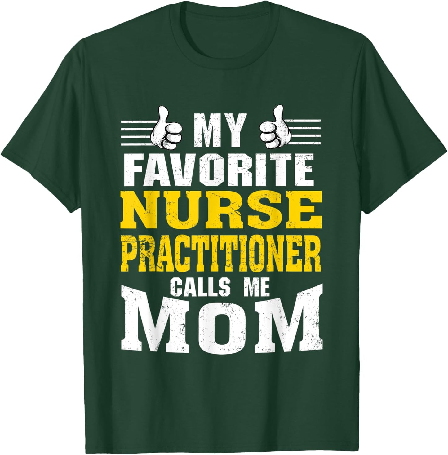 My Favorite Nurse Practitioner calls me Mom T-Shirt - T-Shirt | Forest