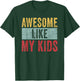 Awesome Like My Kids Dad Joke Funny Father's Day Gift T-Shirt - T-Shirt | Forest
