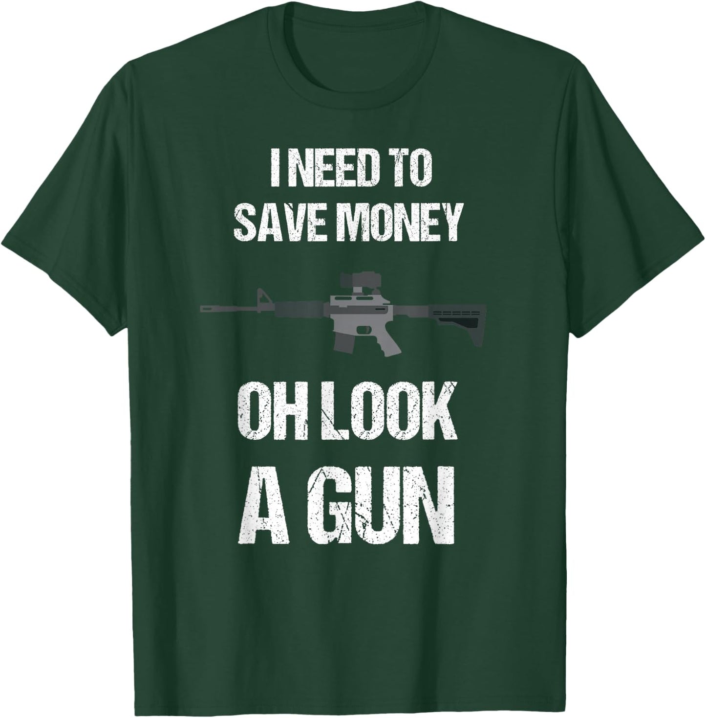 Funny Gun Owner I need to safe Money, oh look a Gun T-Shirt - T-Shirt | Forest