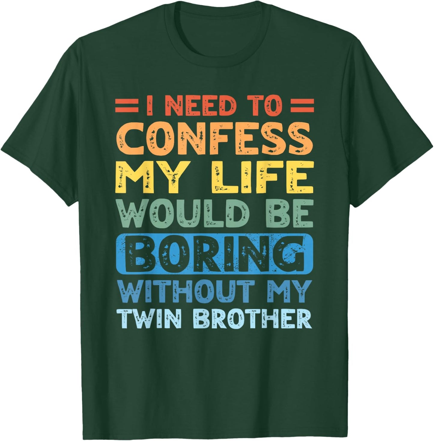 My Life Would Be Boring Without My Twin Brother Sister T-Shirt - T-Shirt | Forest