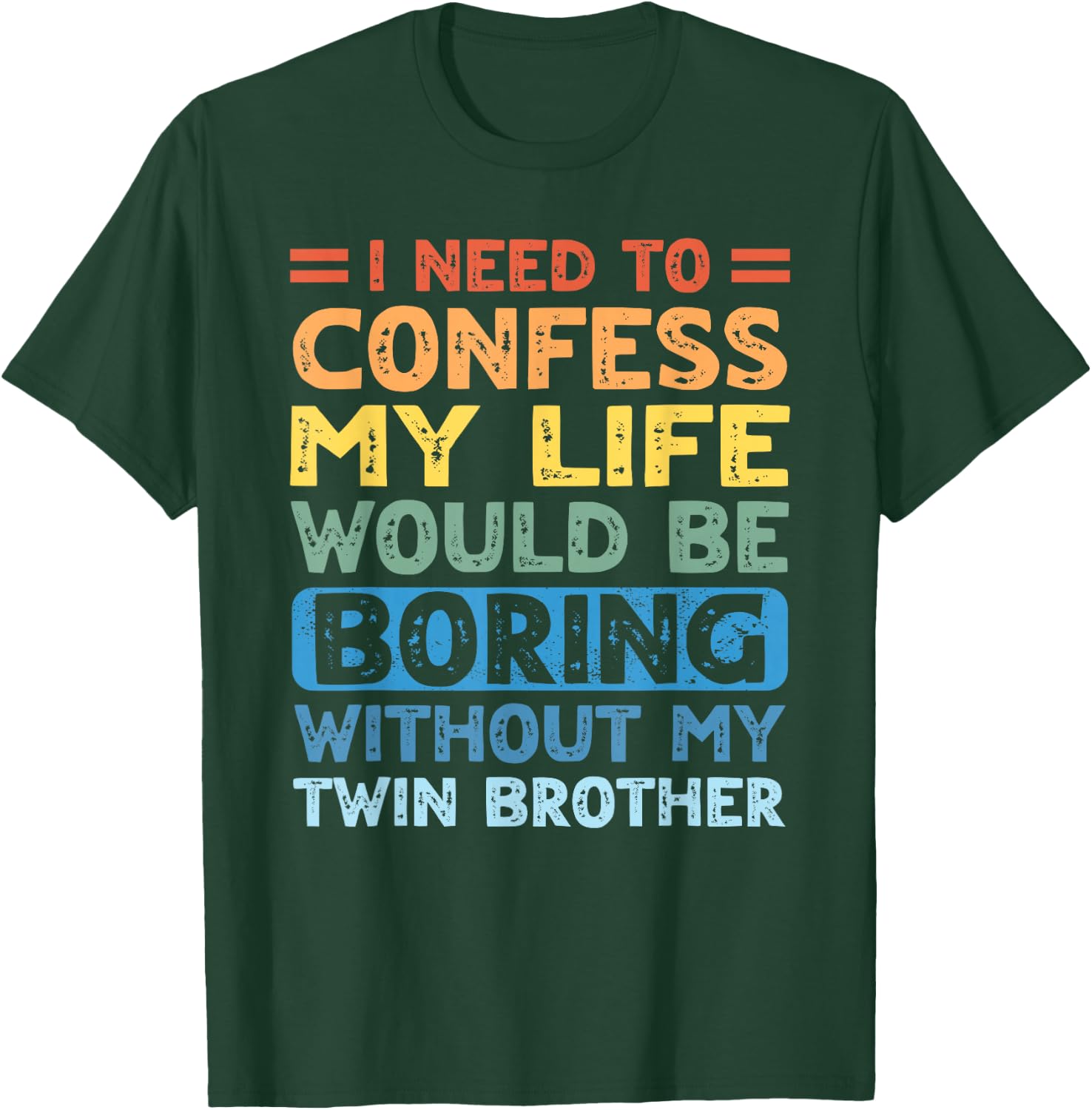 My Life Would Be Boring Without My Twin Brother Sister T-Shirt - T-Shirt | Forest