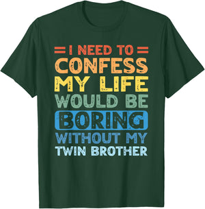 My Life Would Be Boring Without My Twin Brother Sister T-Shirt - T-Shirt | Forest