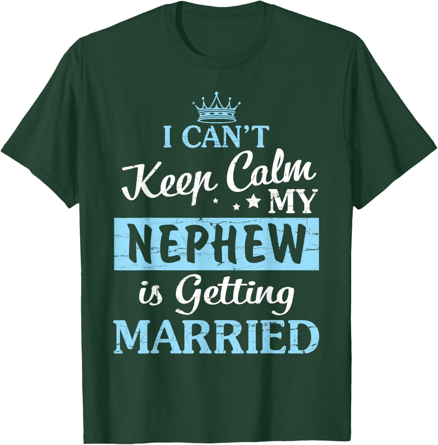 I Can't Keep Calm My Nephew Is Getting Married Happy To Me T-Shirt - T-Shirt | Forest