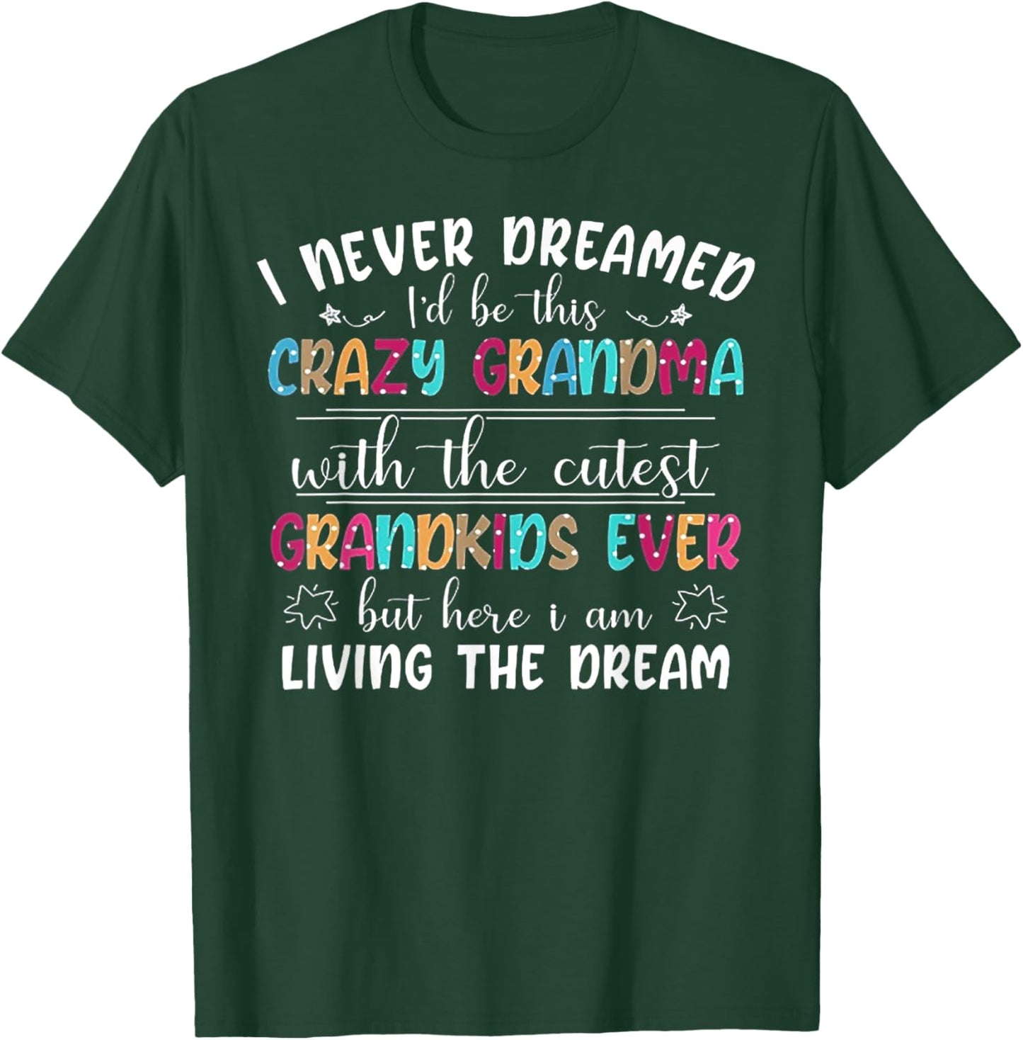 I Never Dreamed I'd Be This Crazy Grandma T-Shirt - T-Shirt | Forest