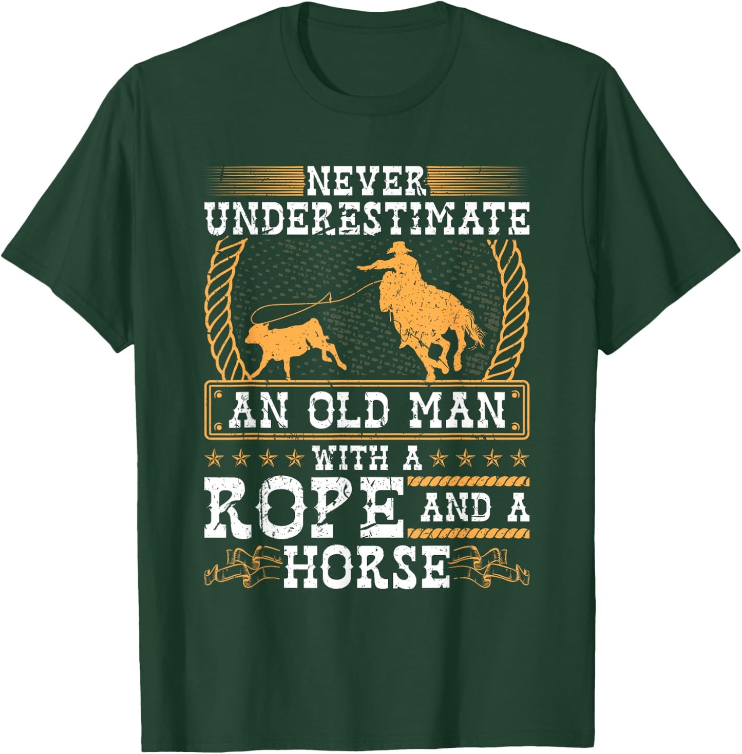 Never Underestimate An Old Man Cowboy Rodeo Calf Roping T-Shirt - T-Shirt | Forest