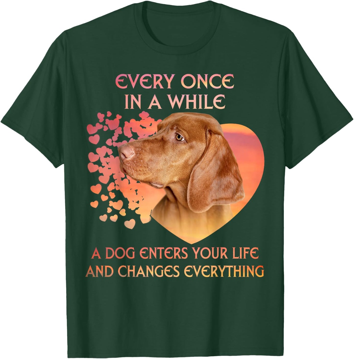 Every Once In A While A Vizsla Enters You Life T-Shirt - T-Shirt | Forest