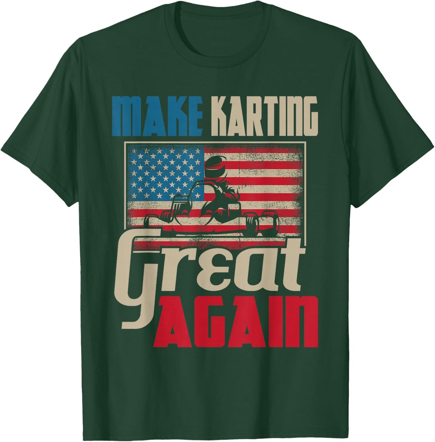 Make Karting Great Again - Go Kart Racing Racer Karting T-Shirt - T-Shirt | Forest