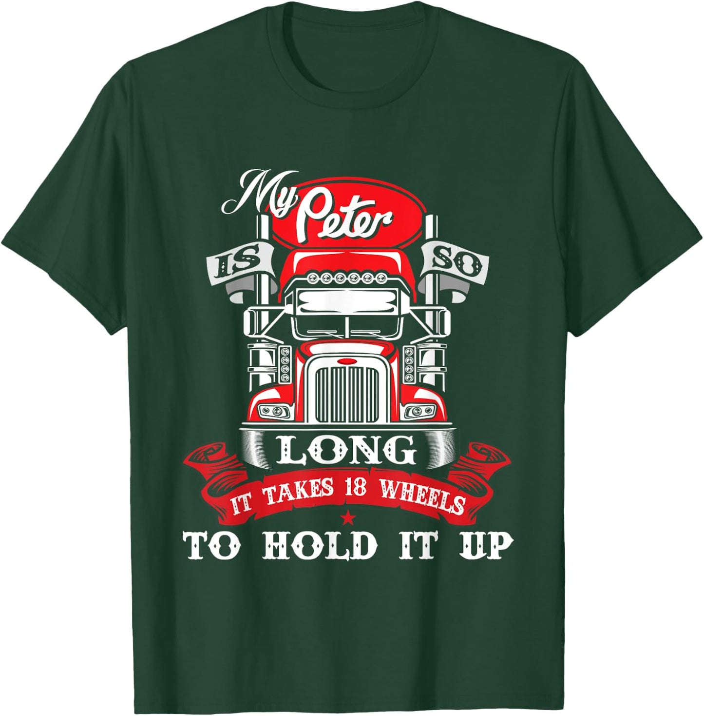 My Peter Is So Long - Semi Truck Driver Trucker Big Rig T-Shirt - T-Shirt | Forest