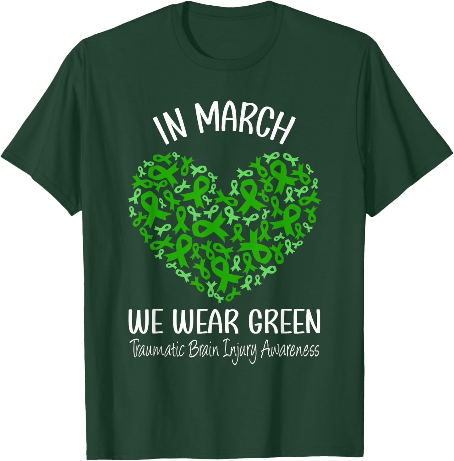Heart March We Wear Green Traumatic Brain Injury Awareness T-Shirt - T-Shirt | Forest