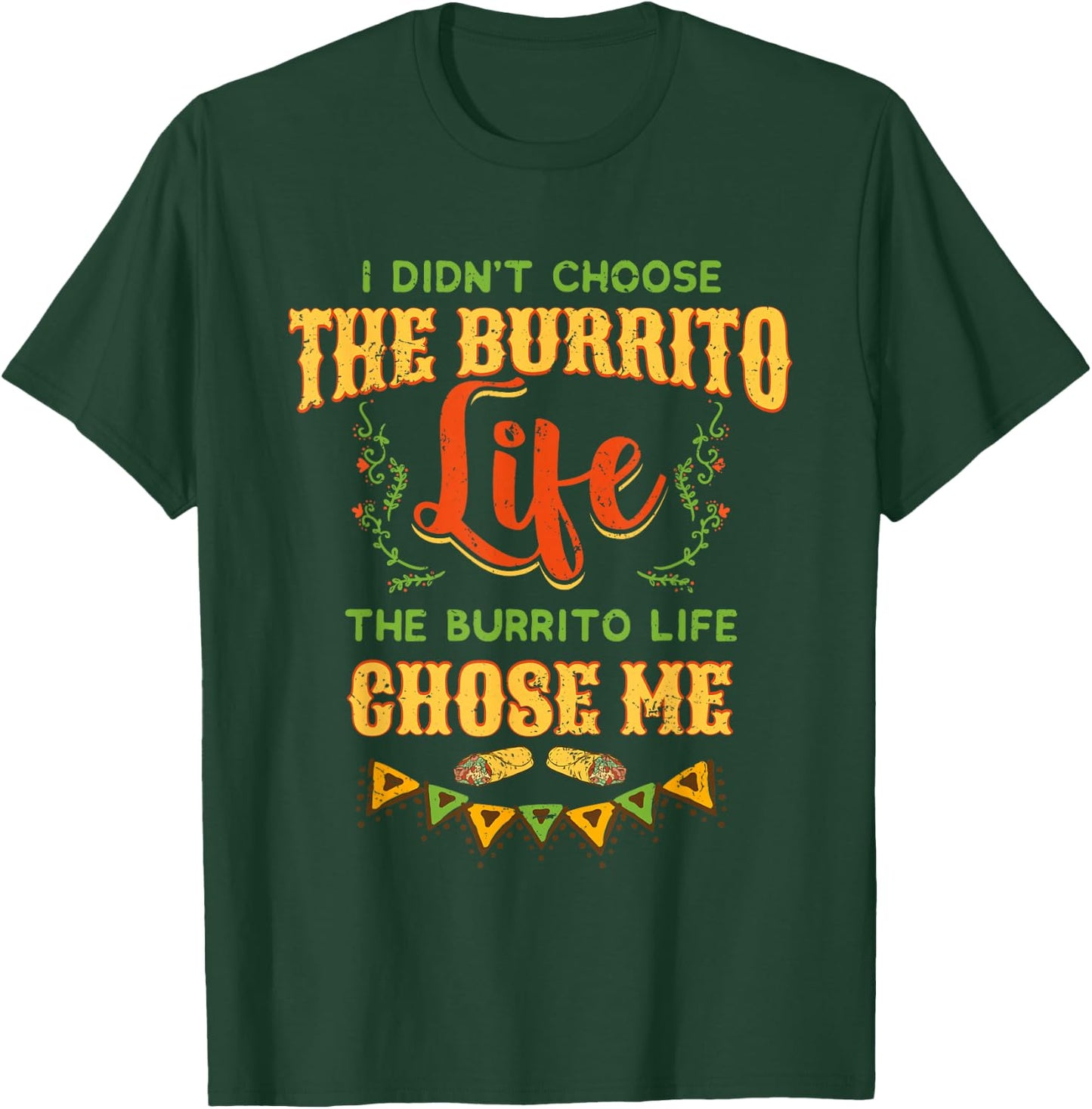 Funny Burrito Life Chose Me Mexican Foodie T-Shirt - T-Shirt | Forest