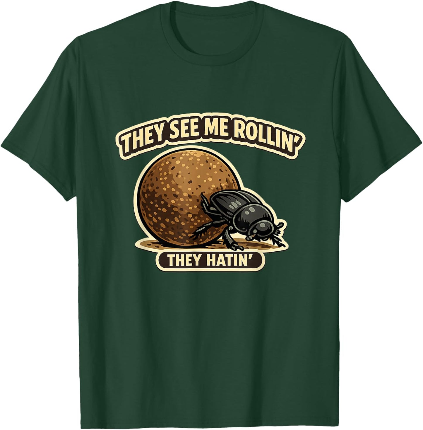 They See Me Rollin Dung Beetle Humor T-Shirt - T-Shirt | Forest