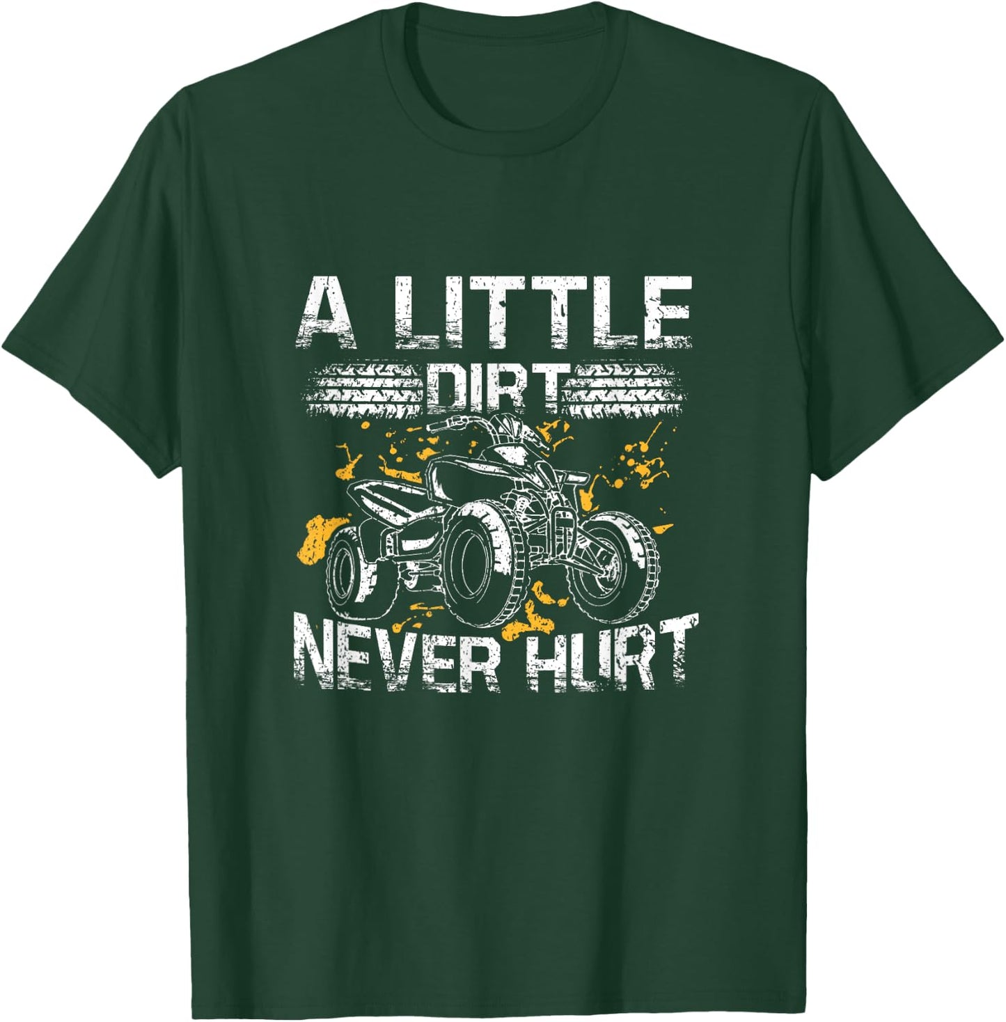 A Little Dirt Never Hurt Funny ATV Four Wheeler Quad Biker T-Shirt - T-Shirt | Forest