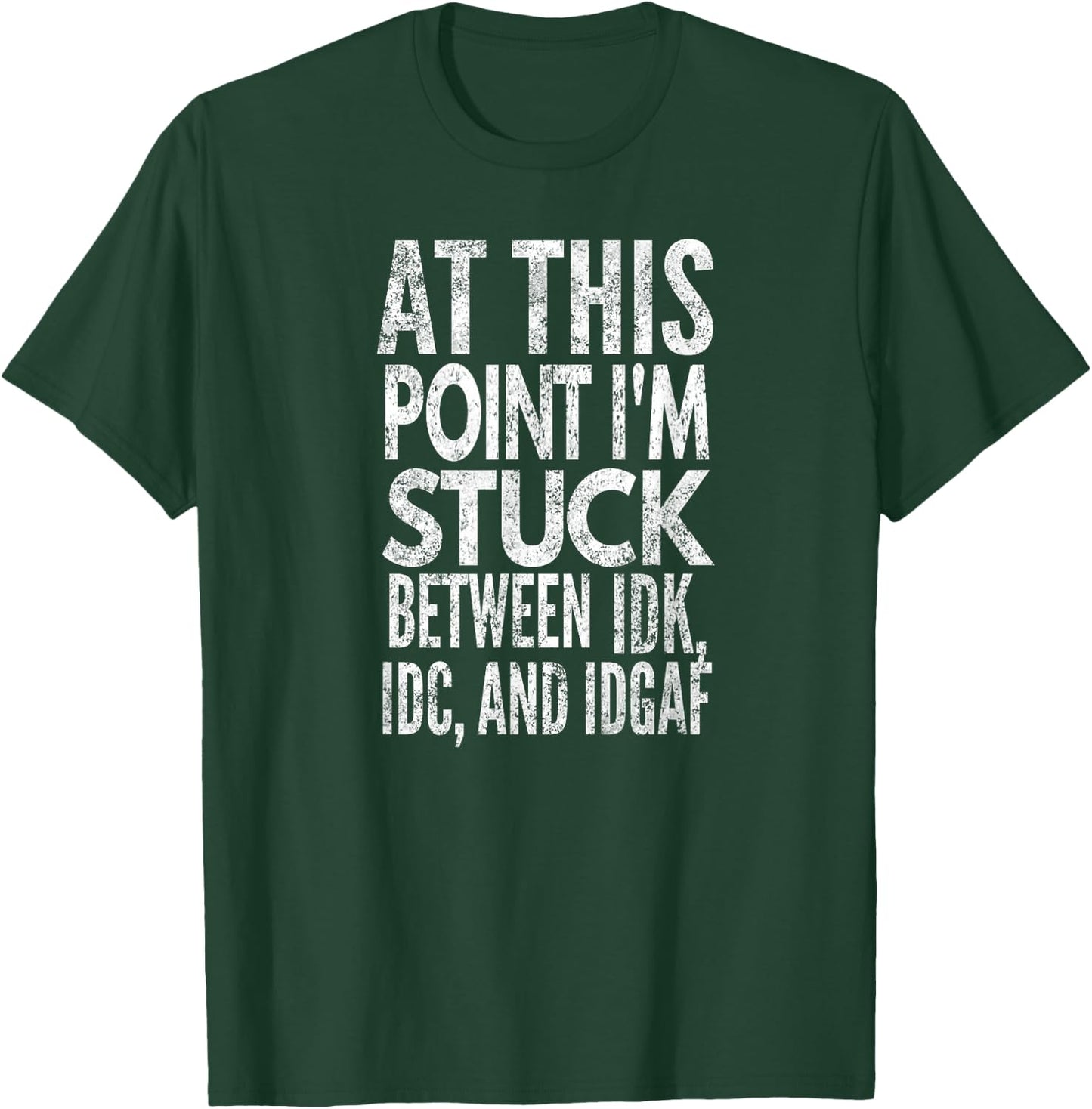At this point I'm stuck between IDK, IDC and IDGAF, Yoray T-Shirt - T-Shirt | Forest