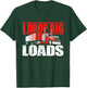 I Drop Big Loads - Semi Truck Driver Trucking Truckers T-Shirt - T-Shirt | Forest