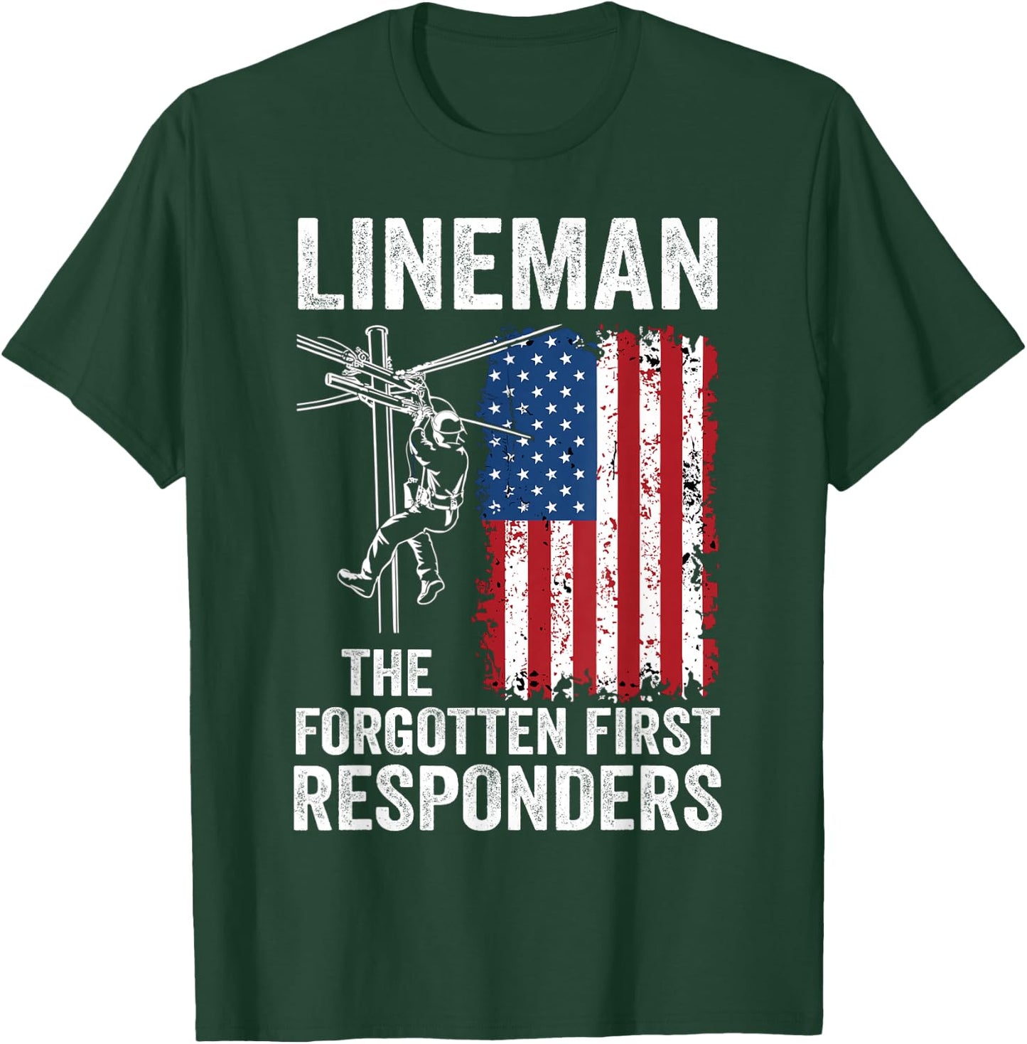 Lineman The Forgotten First Responders - USA Flag America T-Shirt - T-Shirt | Forest