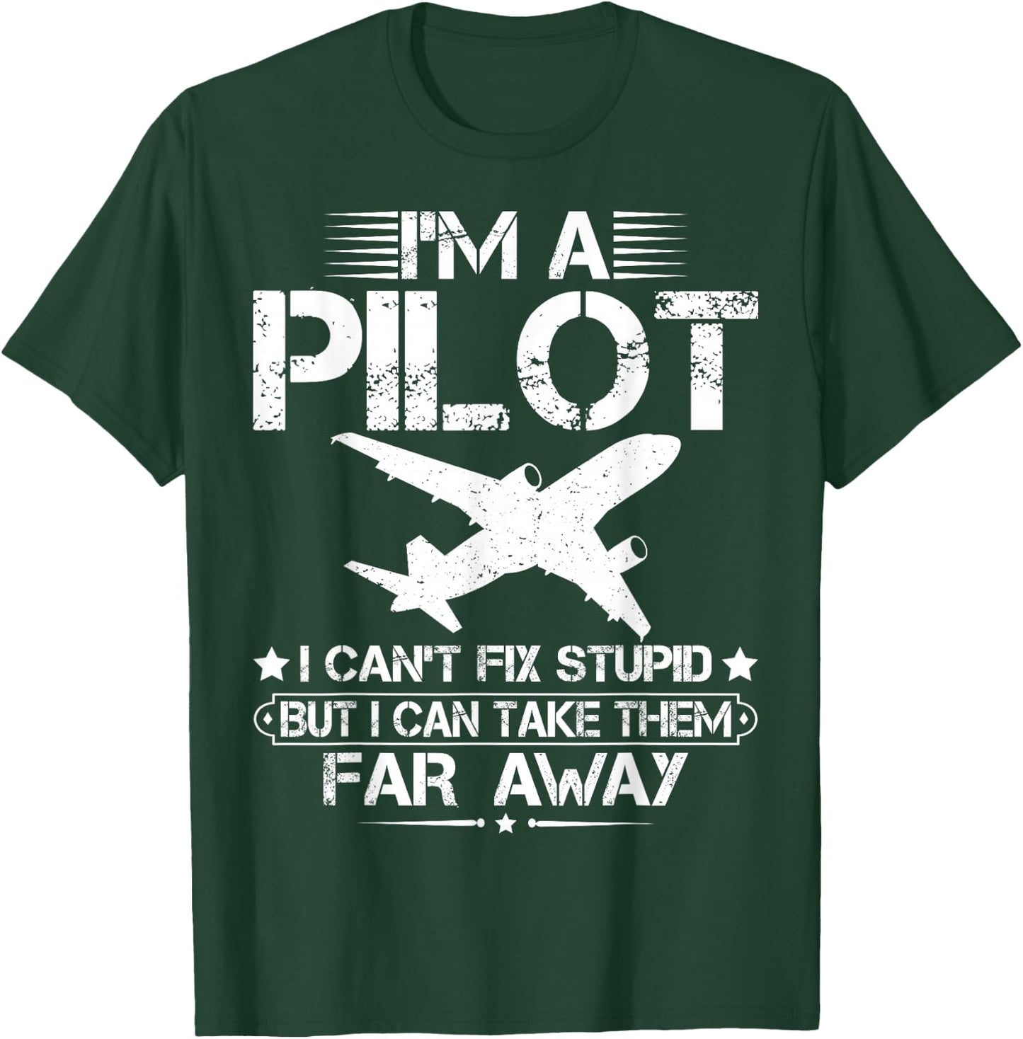 I'm A Pilot I Can't Fix Stupid Funny Airplane Pilot Aviation T-Shirt - T-Shirt | Forest