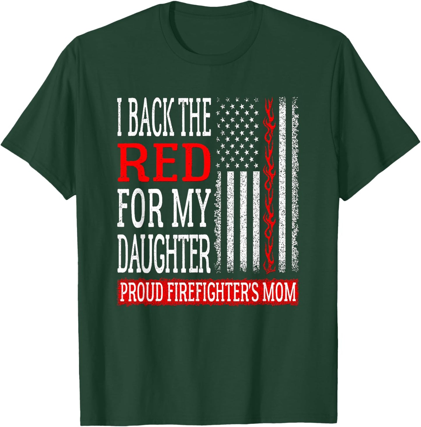 I Back The Red For My Daughter Firefighter's Mom Fire Mother T-Shirt - T-Shirt | Forest