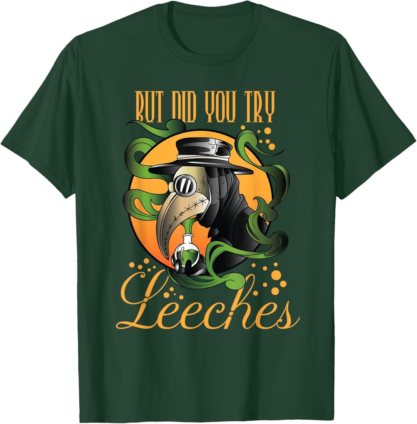Middle Age Medicine Steampunk But Did You Try Leeches T-Shirt - T-Shirt | Forest