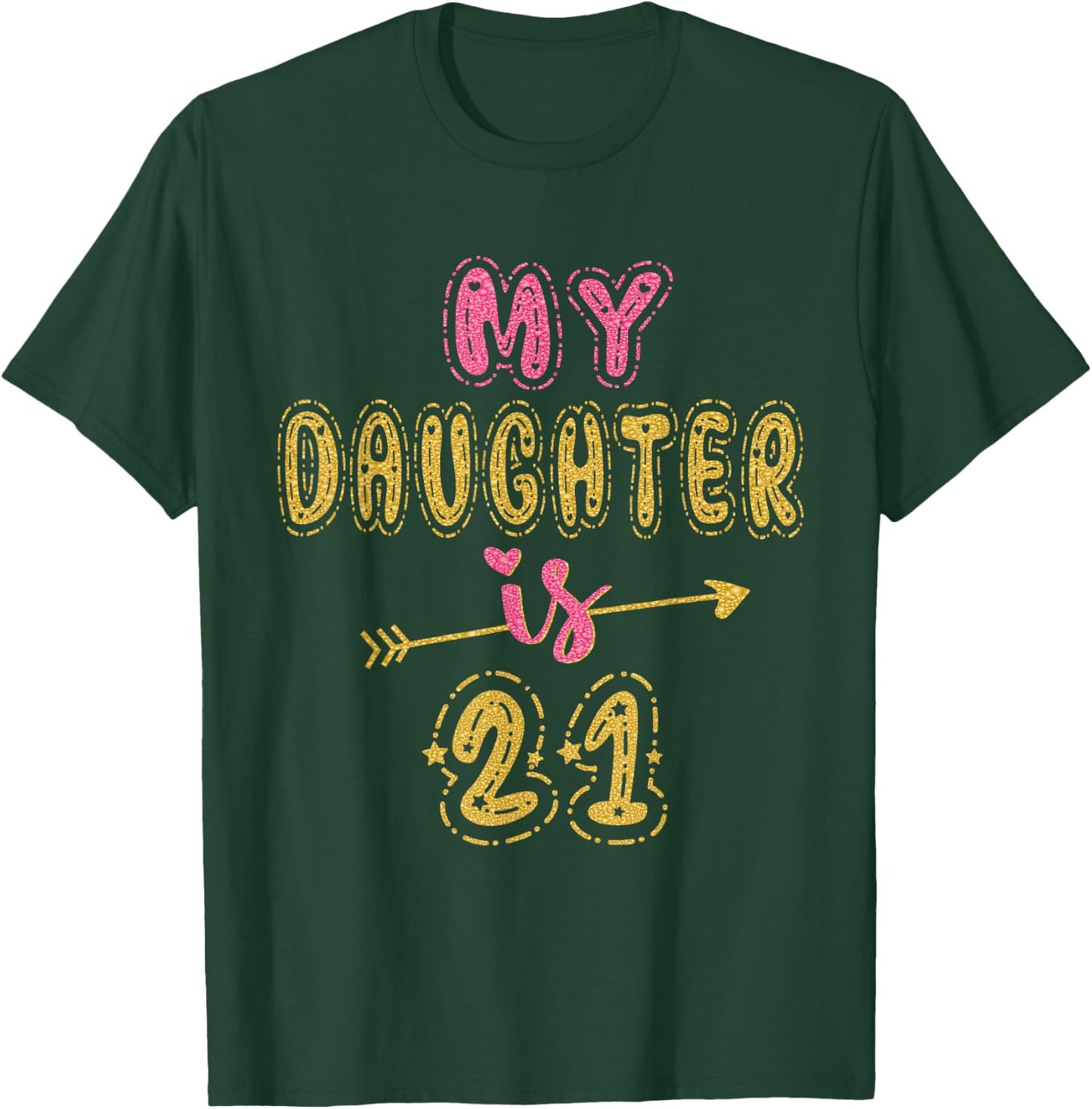 My Daughter Is 21 Years Old 21st Birthday Idea T-Shirt - T-Shirt | Forest