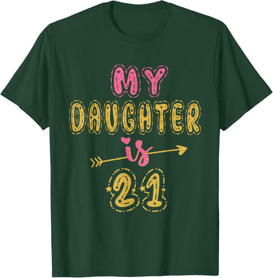 My Daughter Is 21 Years Old 21st Birthday Idea T-Shirt - T-Shirt | Forest