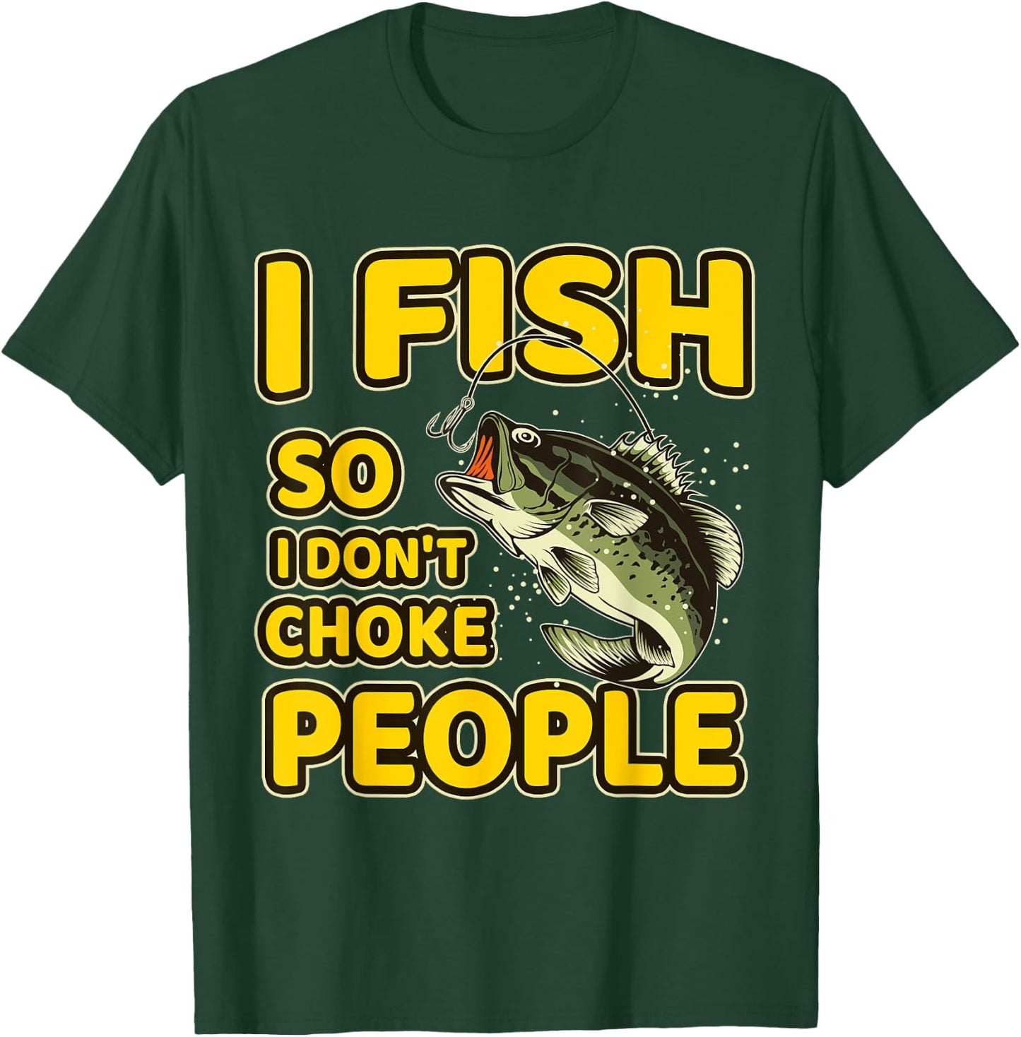 I Fish So I Don't Choke People Funny Sayings Fishing T-Shirt - T-Shirt | Forest