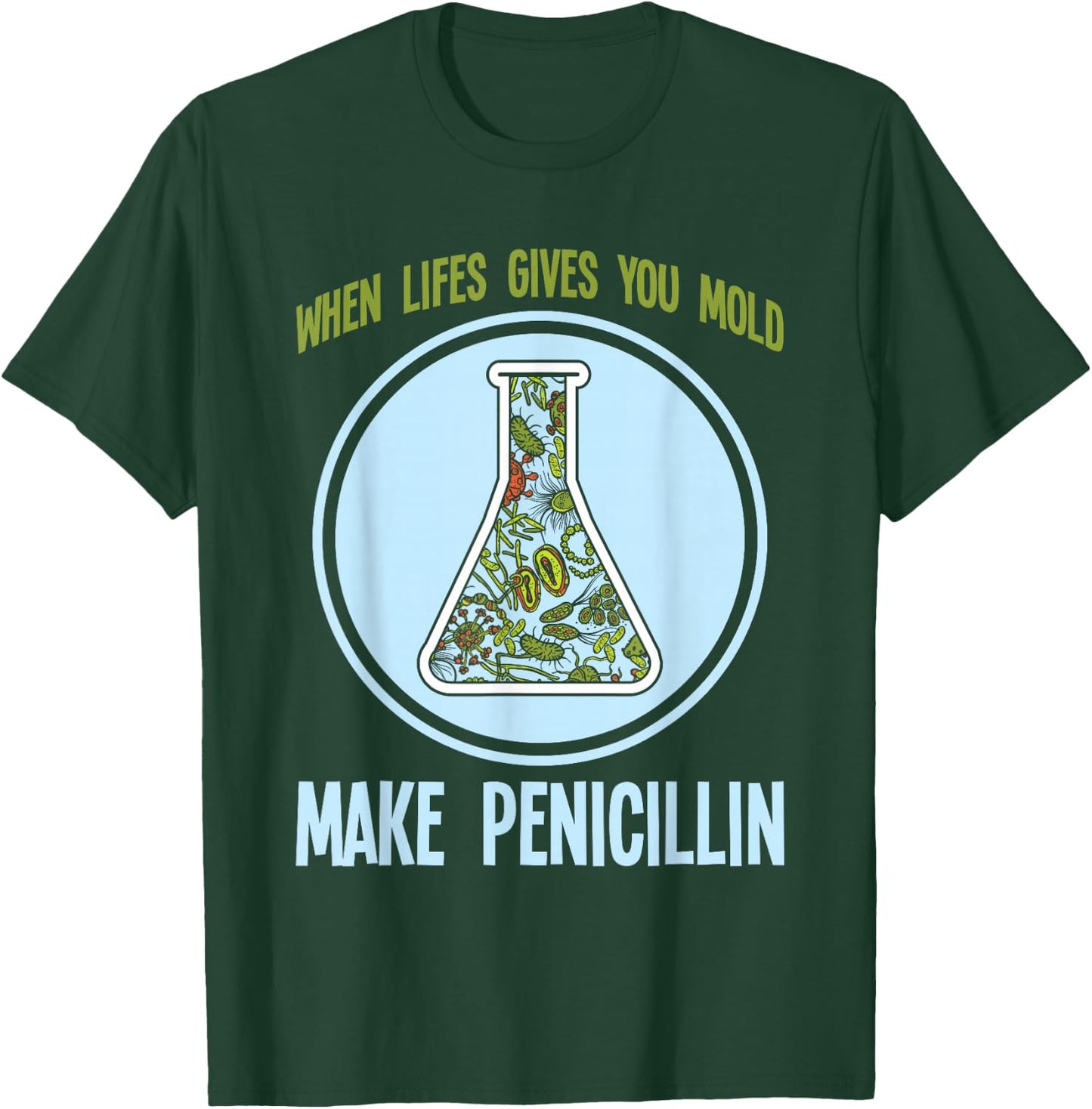 Chemistry Laboratory Technician Scientist Gift Funny Pharmacy Bacteria Humor Mold Make Penicillin Joke T-Shirt - T-Shirt | Forest