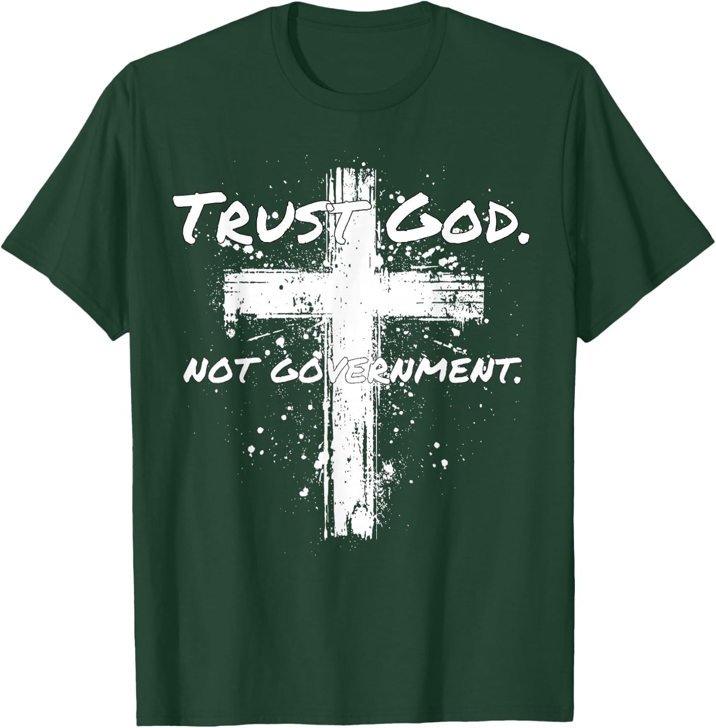 Trust God Not Government Anti Government Pro God T-Shirt - T-Shirt | Forest