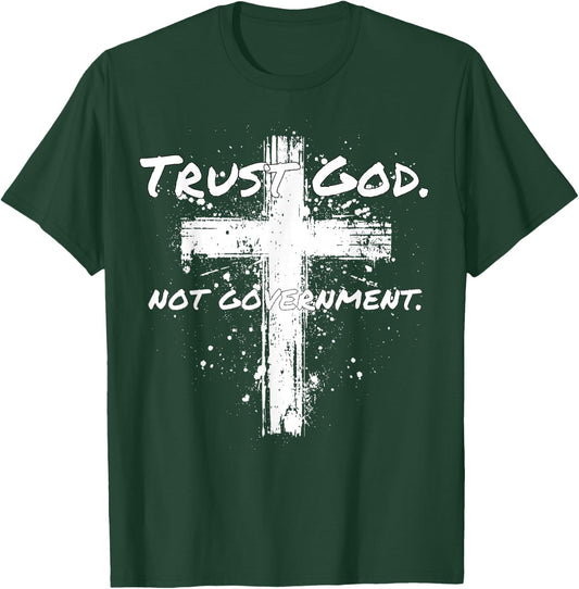 Trust God Not Government Anti Government Pro God T-Shirt - T-Shirt | Forest