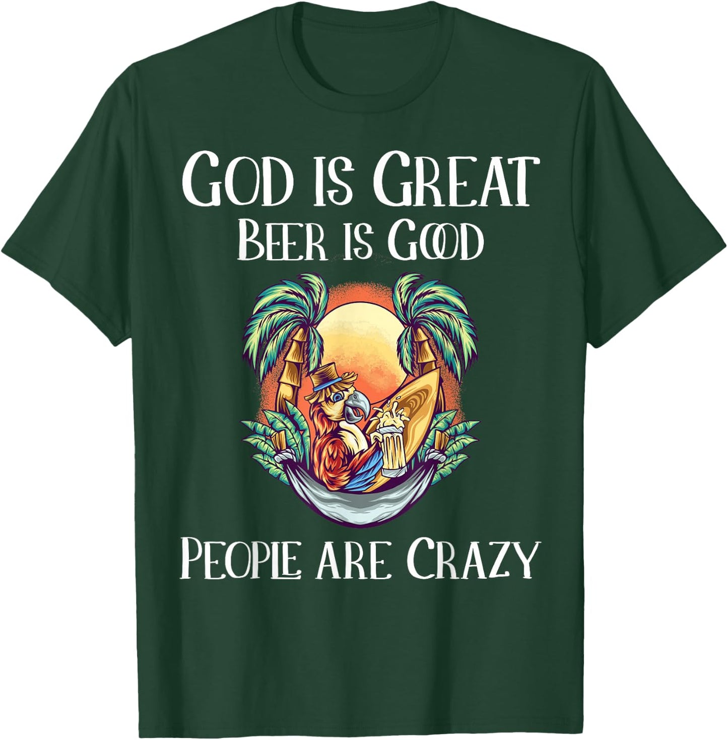 God is Great Beer is Good and People are Crazy Beer T-Shirt - T-Shirt | Forest