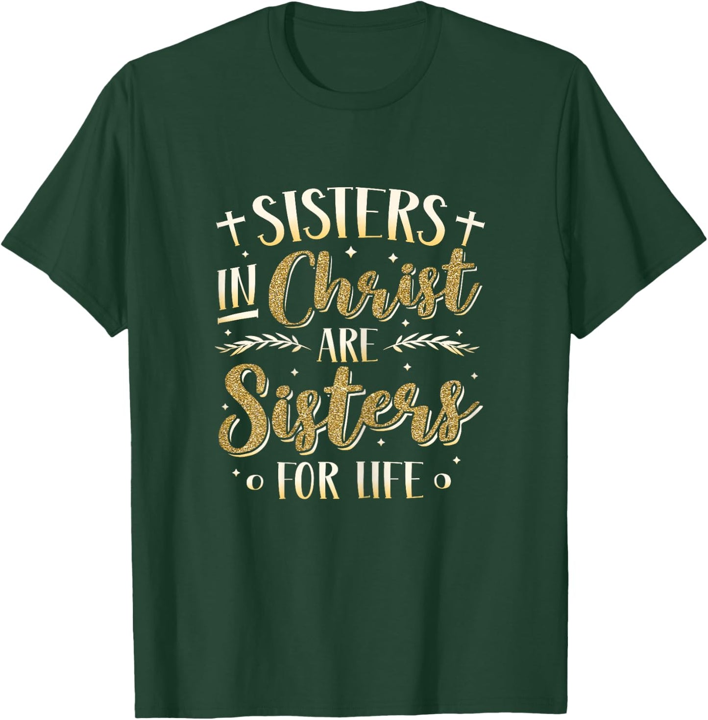 Sisters In Christ Are Sisters For Life Women Christ T-Shirt - T-Shirt | Forest