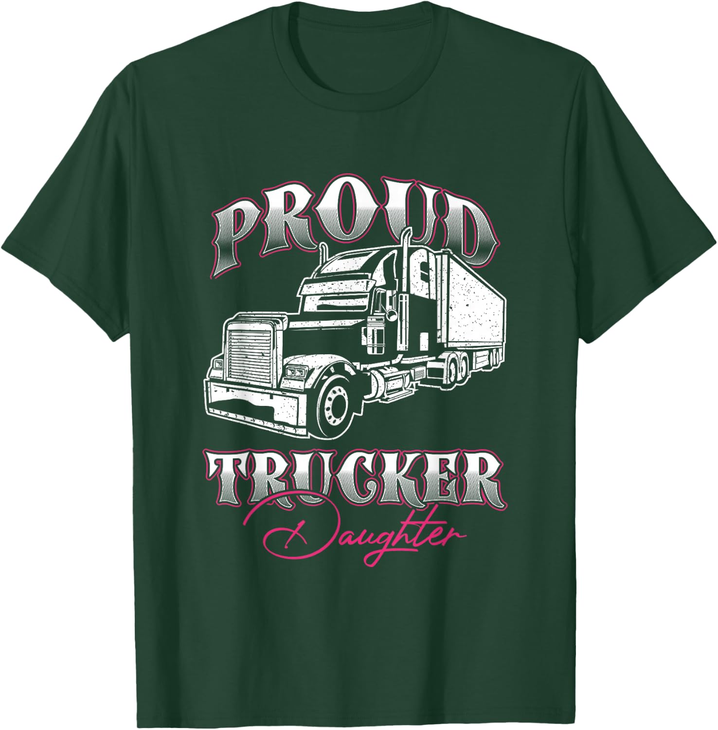 Proud Trucker Daughter Truck Driver Child Father Day T-Shirt - T-Shirt | Forest