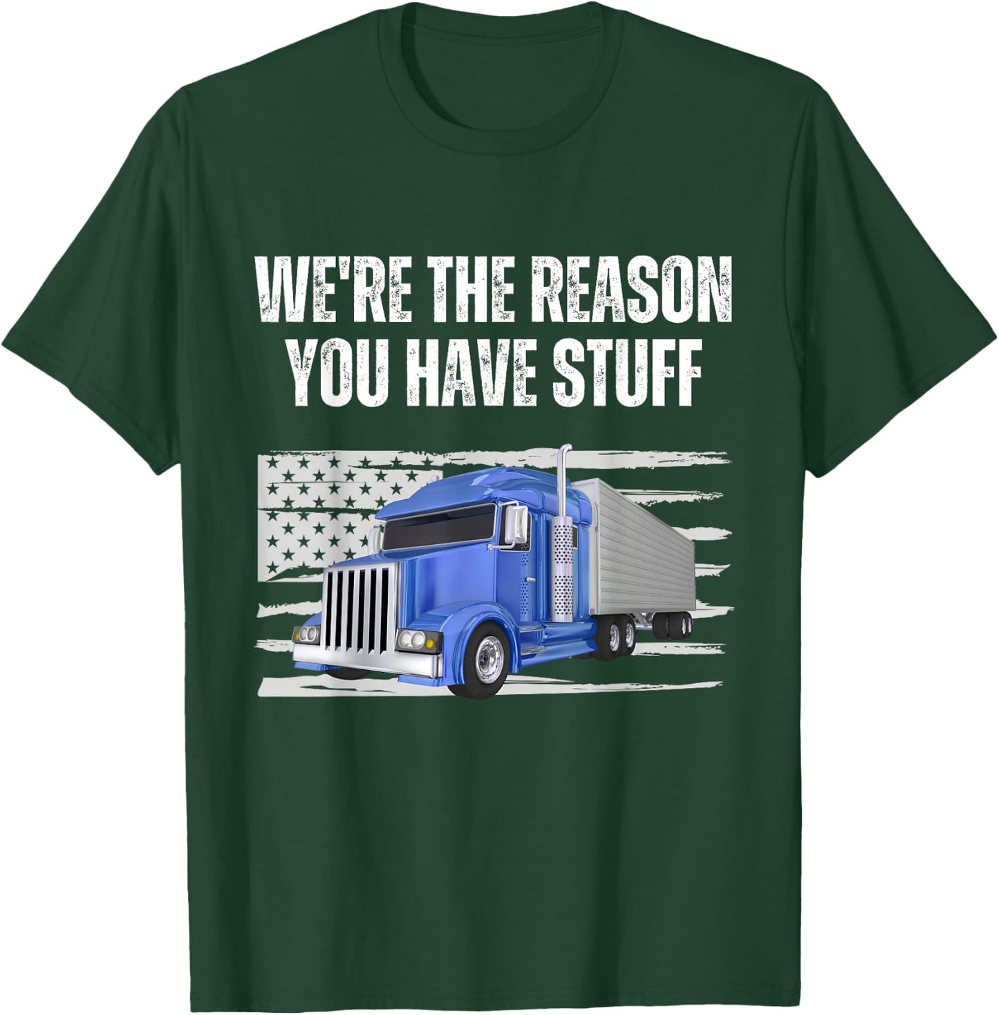 We're The Reason You Have Stuff Funny Truck Driver Trucker T-Shirt - T-Shirt | Forest