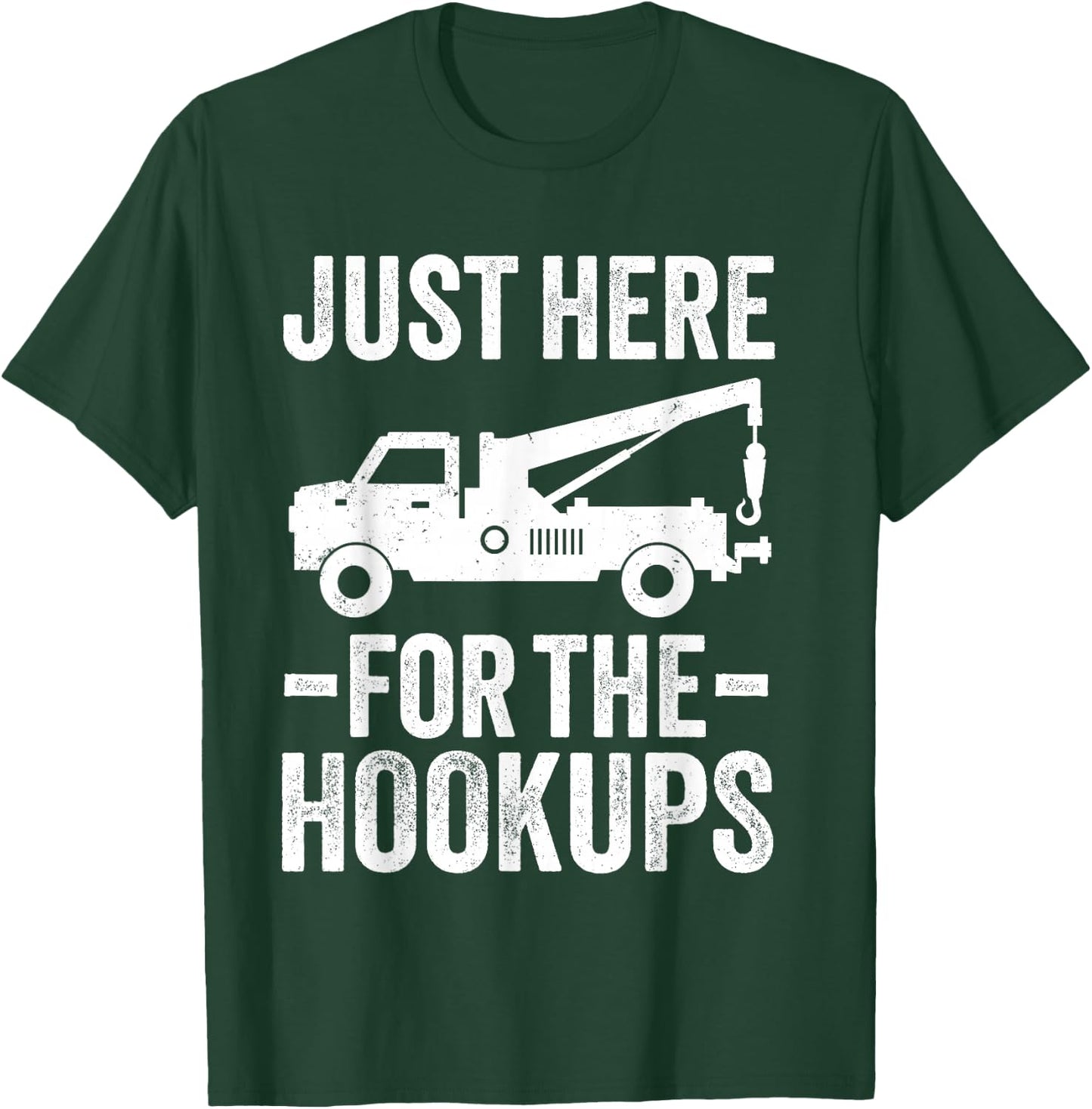 Just Here For The Hookup Vehicle Towing Funny Tow Truck T-Shirt - T-Shirt | Forest
