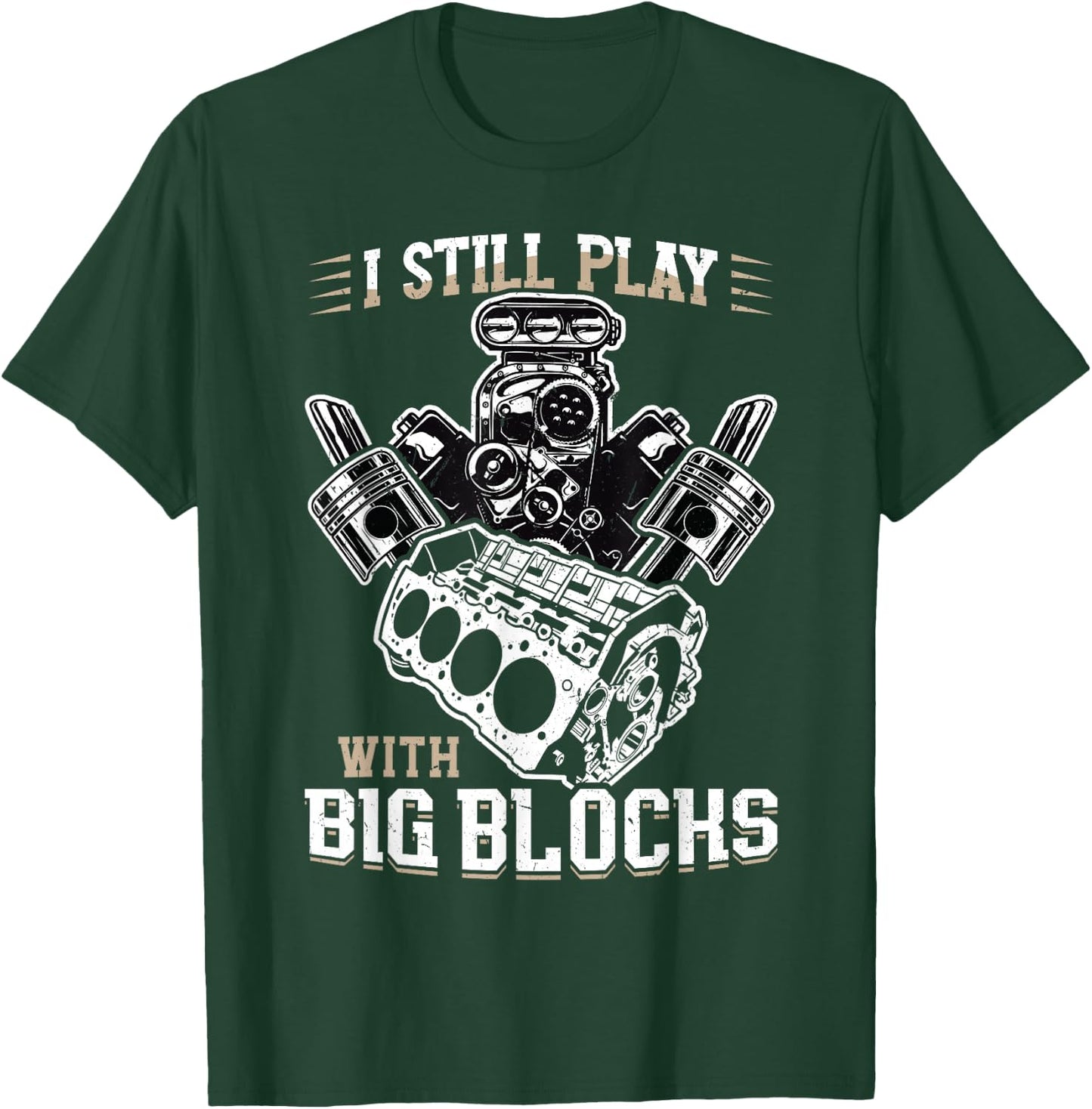 I still play with big blocks - Car Mechanic Enthusiast Gear T-Shirt - T-Shirt | Forest