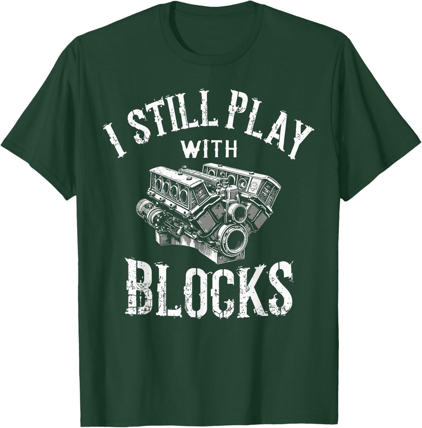 I Still Play with Blocks Motor Car Engine Builder Mechanic T-Shirt - T-Shirt | Forest