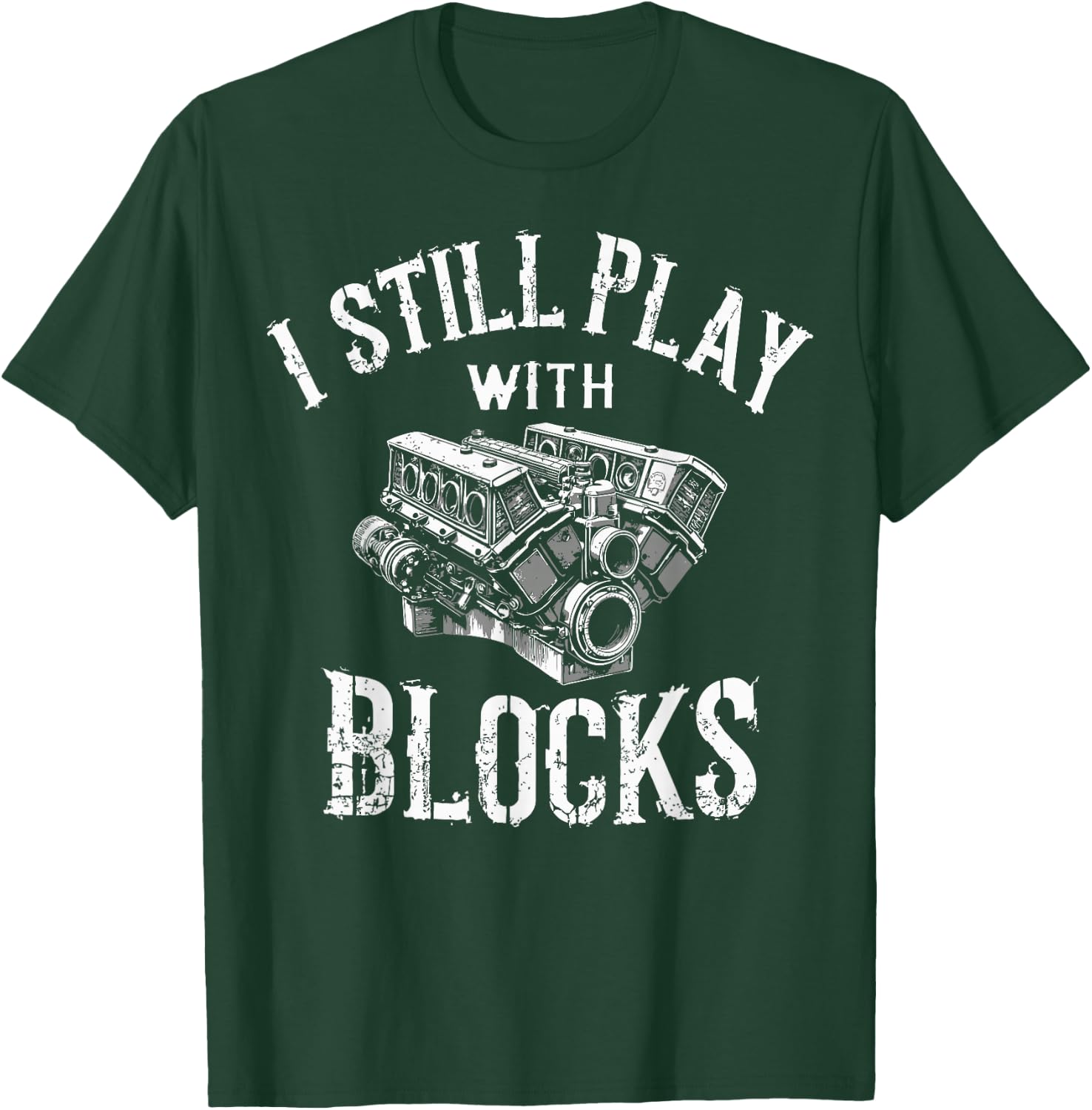I Still Play with Blocks Motor Car Engine Builder Mechanic T-Shirt - T-Shirt | Forest