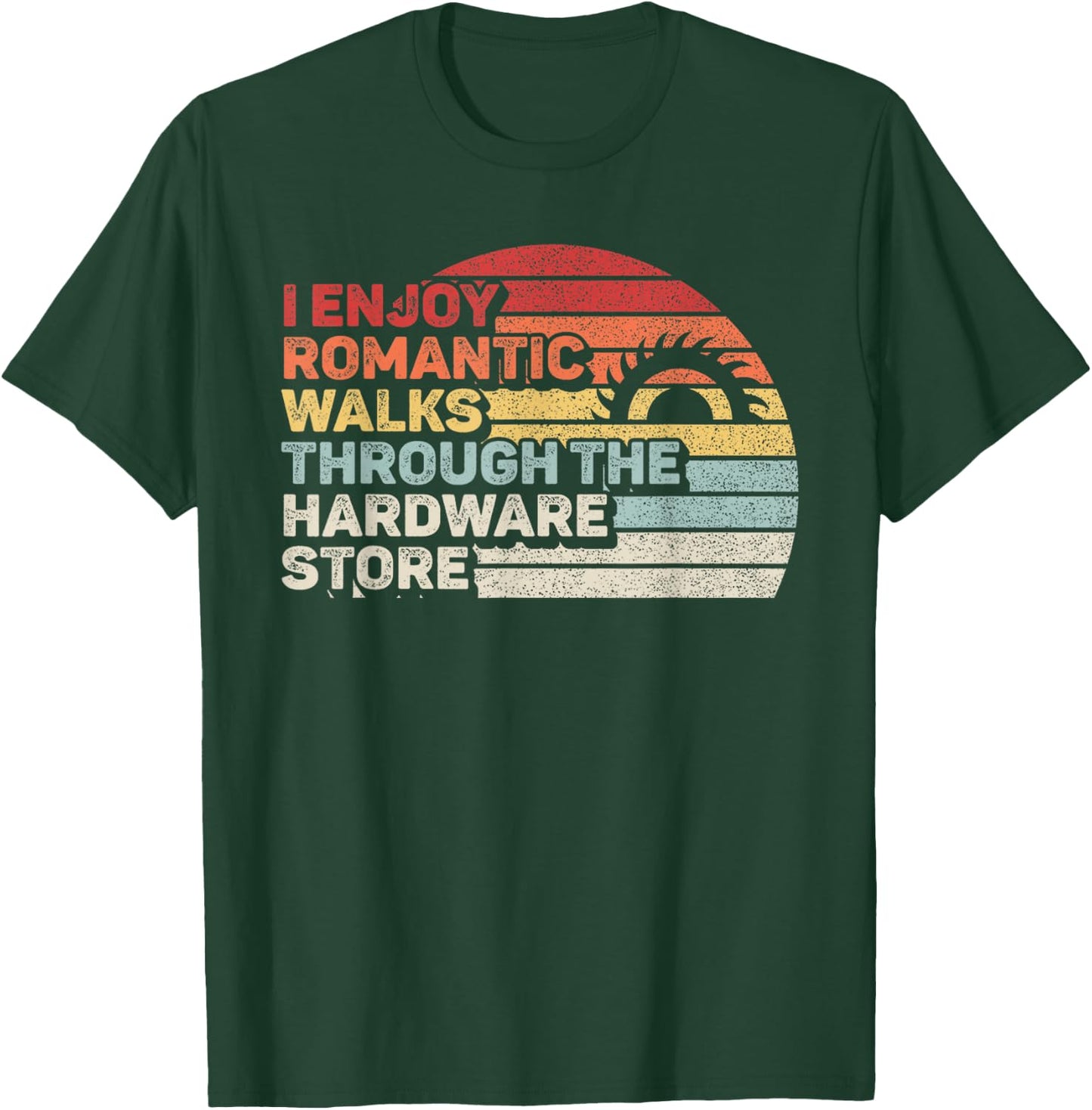 Retro I Enjoy Romantic Walks Through The Hardware Store T-Shirt - T-Shirt | Forest
