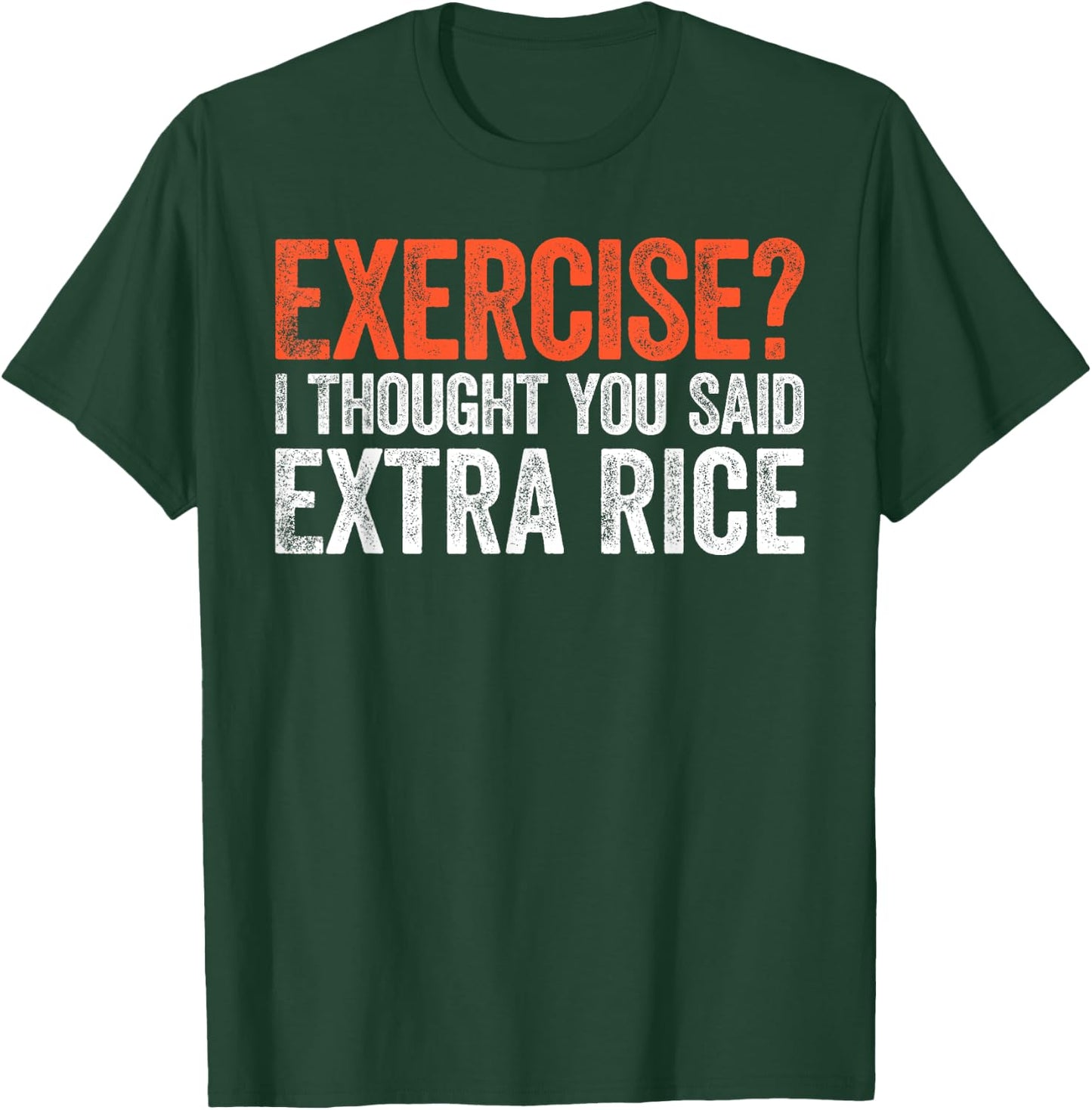 Exercise I Thought You Said Extra Rice T-Shirt - T-Shirt | Forest